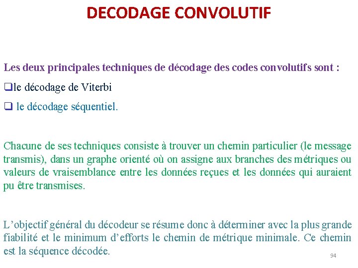 DECODAGE CONVOLUTIF Les deux principales techniques de décodage des convolutifs sont : qle décodage DECODAGE CONVOLUTIF Les deux principales techniques de décodage des convolutifs sont : qle décodage