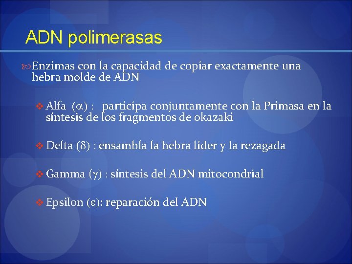  ADN polimerasas Enzimas con la capacidad de copiar exactamente una hebra molde de