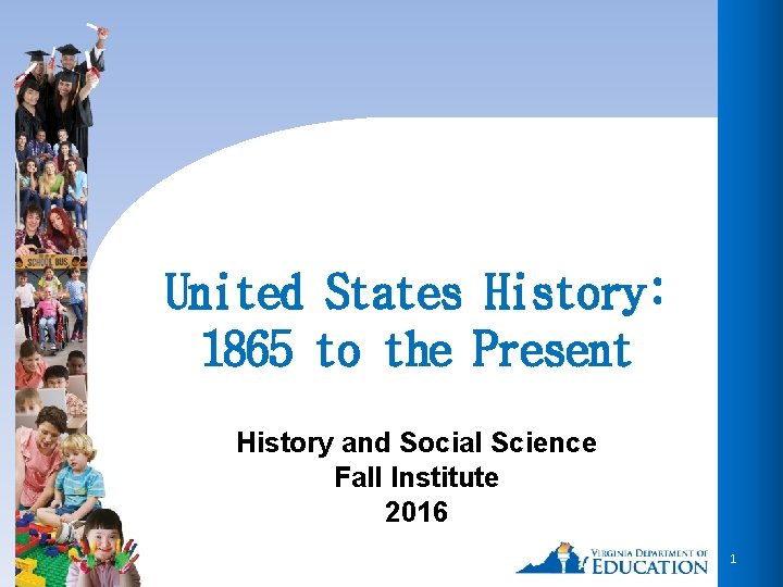 United States History: 1865 to the Present History and Social Science Fall Institute 2016