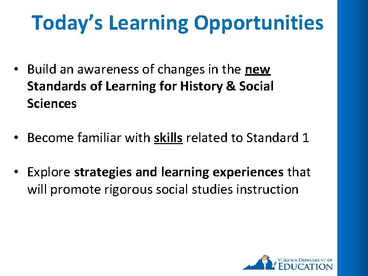 Today’s Learning Opportunities • Build an awareness of changes in the new Standards of