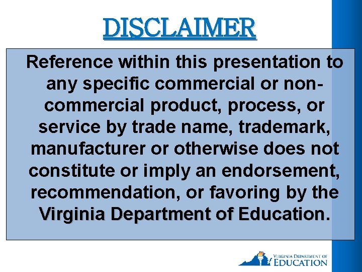 DISCLAIMER Reference within this presentation to any specific commercial or noncommercial product, process, or