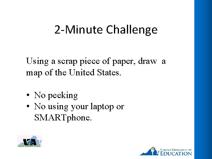 2 -Minute Challenge Using a scrap piece of paper, draw a map of the