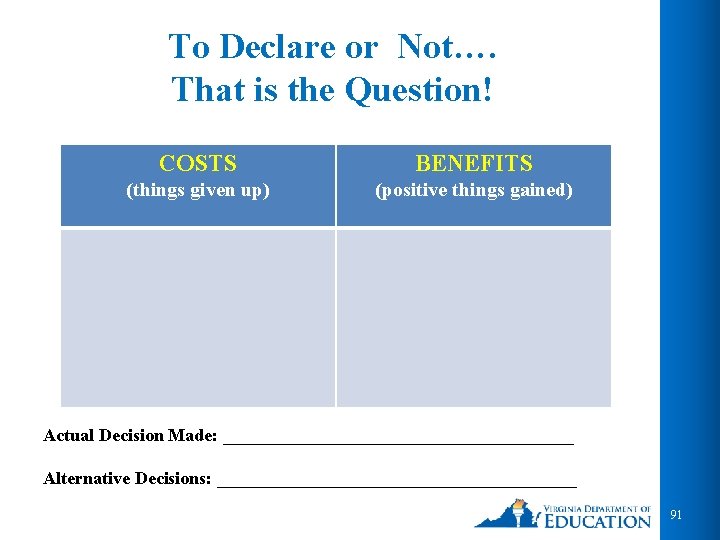 To Declare or Not…. That is the Question! COSTS BENEFITS (things given up) (positive