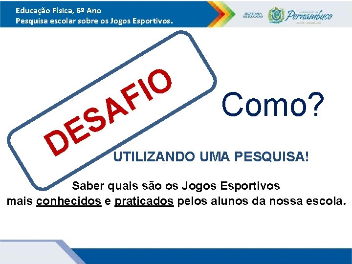 Educação Física, 6º Ano Pesquisa escolar sobre os Jogos Esportivos. O I F Como? Educação Física, 6º Ano Pesquisa escolar sobre os Jogos Esportivos. O I F Como?