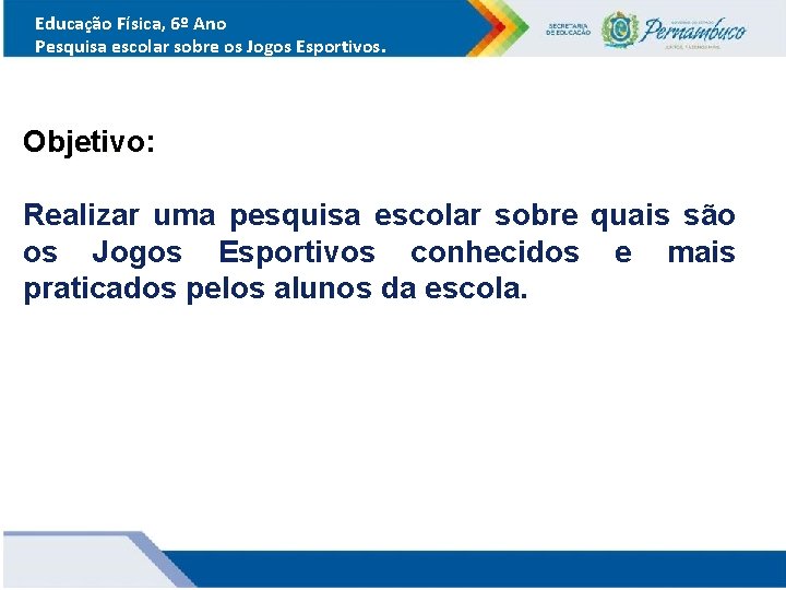 Educação Física, 6º Ano Pesquisa escolar sobre os Jogos Esportivos. Objetivo: Objetivo Realizar uma Educação Física, 6º Ano Pesquisa escolar sobre os Jogos Esportivos. Objetivo: Objetivo Realizar uma