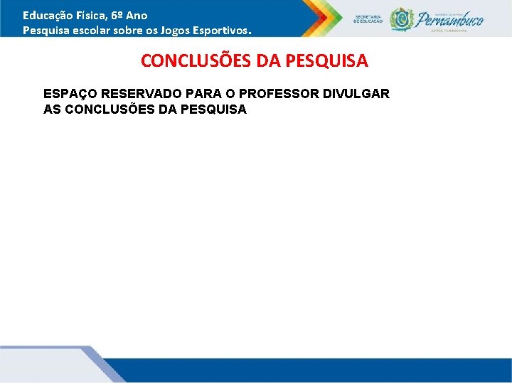 Educação Física, 6º Ano Pesquisa escolar sobre os Jogos Esportivos. CONCLUSÕES DA PESQUISA ESPAÇO Educação Física, 6º Ano Pesquisa escolar sobre os Jogos Esportivos. CONCLUSÕES DA PESQUISA ESPAÇO