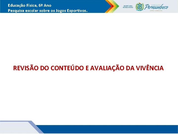 Educação Física, 6º Ano Pesquisa escolar sobre os Jogos Esportivos. REVISÃO DO CONTEÚDO E Educação Física, 6º Ano Pesquisa escolar sobre os Jogos Esportivos. REVISÃO DO CONTEÚDO E