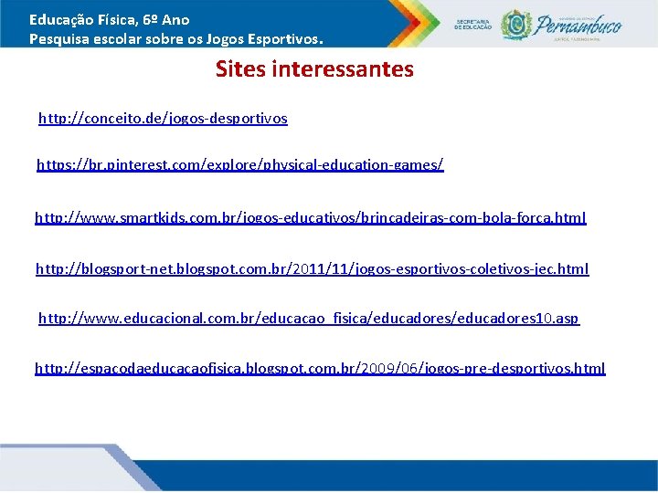 Educação Física, 6º Ano Pesquisa escolar sobre os Jogos Esportivos. Sites interessantes http: //conceito. Educação Física, 6º Ano Pesquisa escolar sobre os Jogos Esportivos. Sites interessantes http: //conceito.