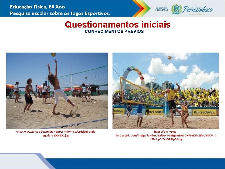 Educação Física, 6º Ano Pesquisa escolar sobre os Jogos Esportivos. Questionamentos iniciais CONHECIMENTOS PRÉVIOS Educação Física, 6º Ano Pesquisa escolar sobre os Jogos Esportivos. Questionamentos iniciais CONHECIMENTOS PRÉVIOS