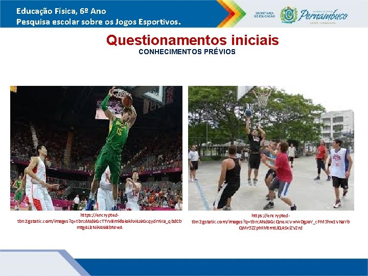 Educação Física, 6º Ano Pesquisa escolar sobre os Jogos Esportivos. Questionamentos iniciais CONHECIMENTOS PRÉVIOS Educação Física, 6º Ano Pesquisa escolar sobre os Jogos Esportivos. Questionamentos iniciais CONHECIMENTOS PRÉVIOS