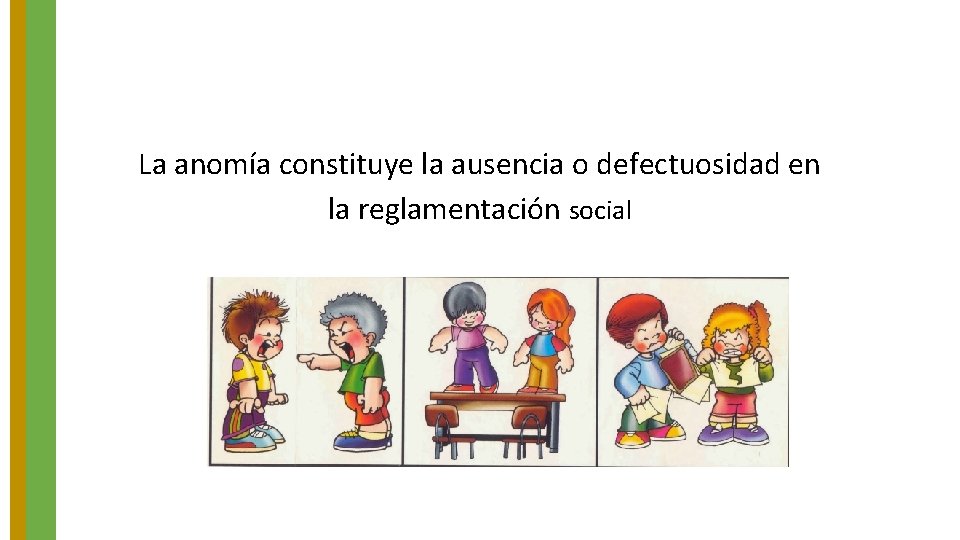 La anomía constituye la ausencia o defectuosidad en la reglamentación social 