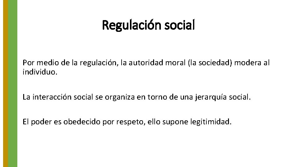 Regulación social Por medio de la regulación, la autoridad moral (la sociedad) modera al