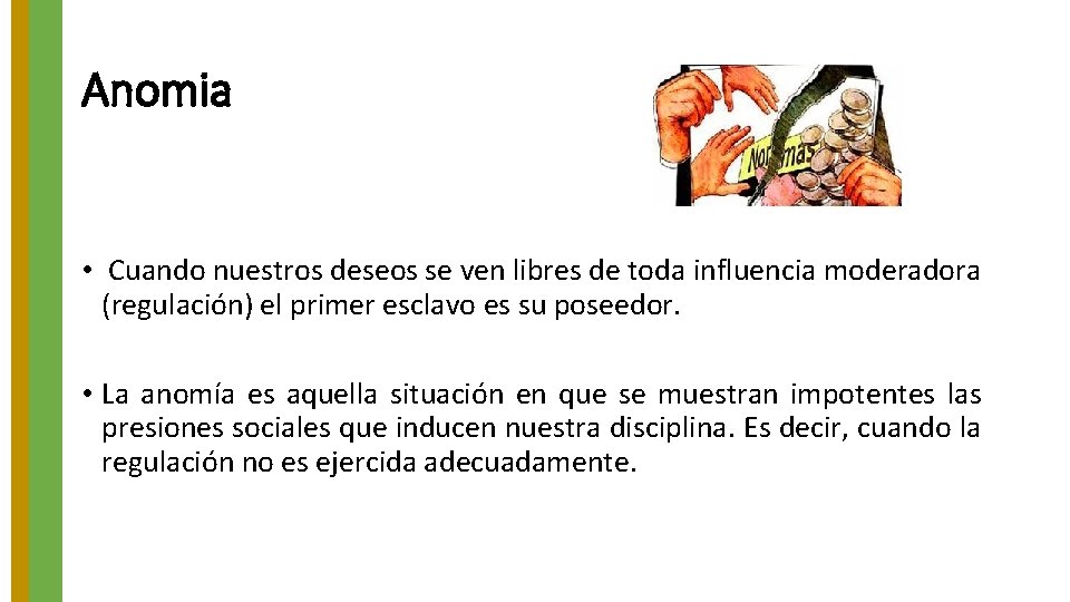 Anomia • Cuando nuestros deseos se ven libres de toda influencia moderadora (regulación) el