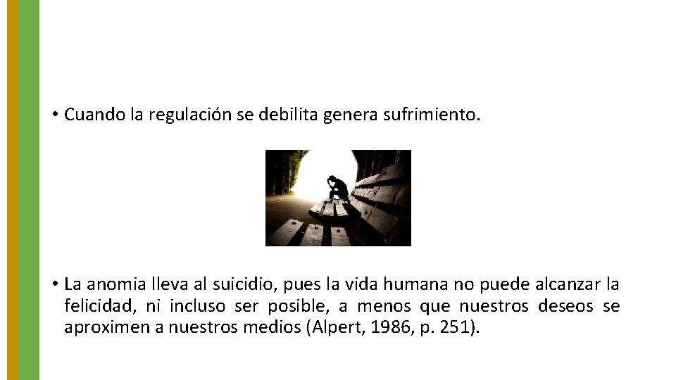  • Cuando la regulación se debilita genera sufrimiento. • La anomia lleva al