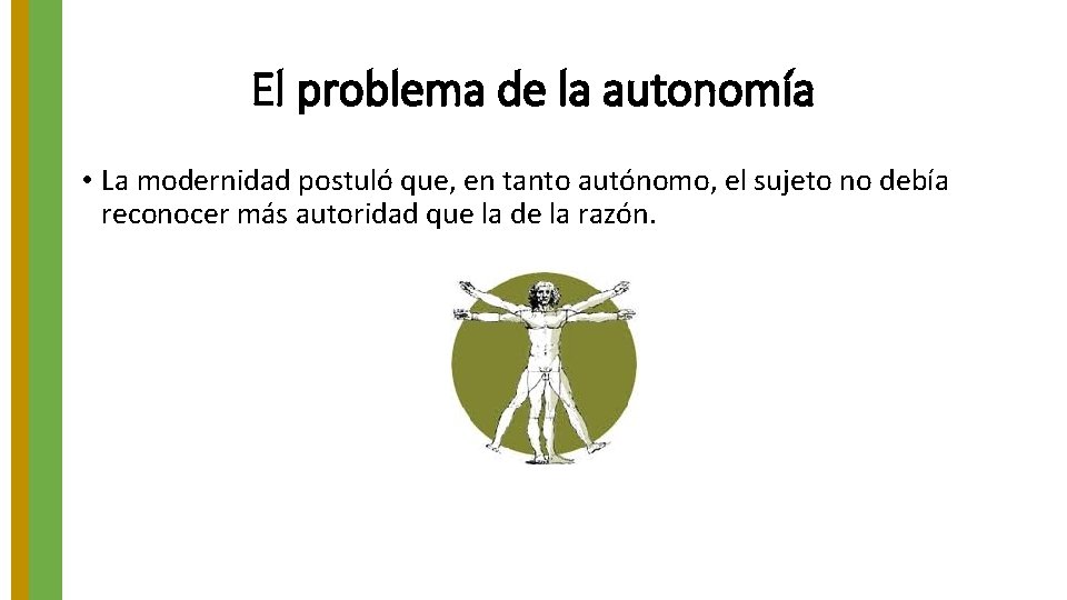 El problema de la autonomía • La modernidad postuló que, en tanto autónomo, el