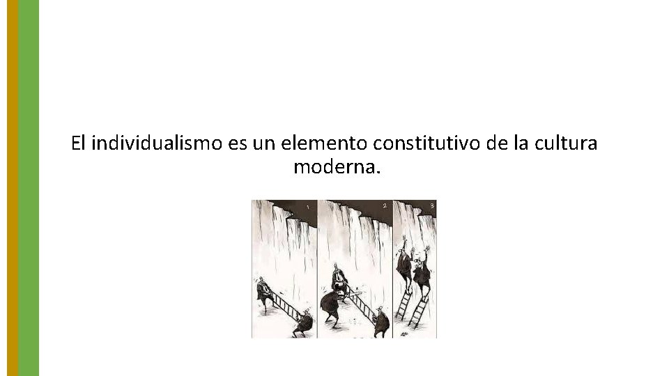 El individualismo es un elemento constitutivo de la cultura moderna. 