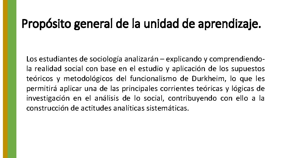 Propósito general de la unidad de aprendizaje. Los estudiantes de sociología analizarán – explicando