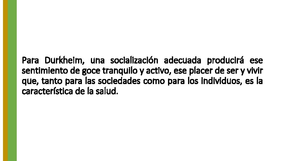 Para Durkheim, una socialización adecuada producirá ese sentimiento de goce tranquilo y activo, ese