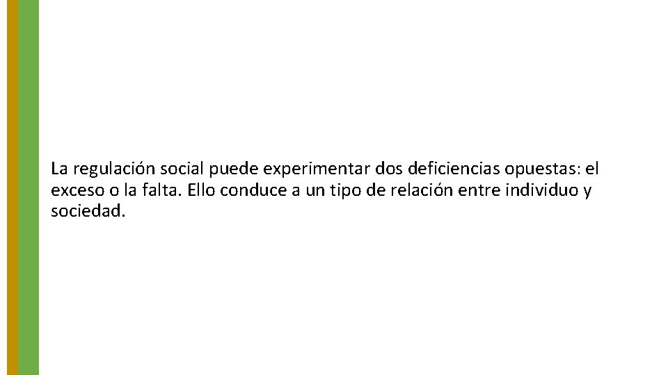 La regulación social puede experimentar dos deficiencias opuestas: el exceso o la falta. Ello