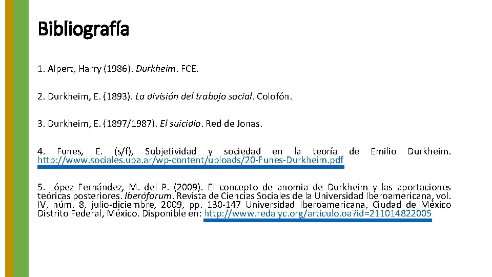 Bibliografía 1. Alpert, Harry (1986). Durkheim. FCE. 2. Durkheim, E. (1893). La división del