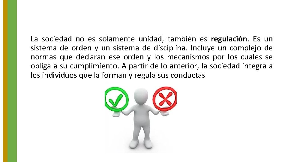 La sociedad no es solamente unidad, también es regulación. Es un sistema de orden