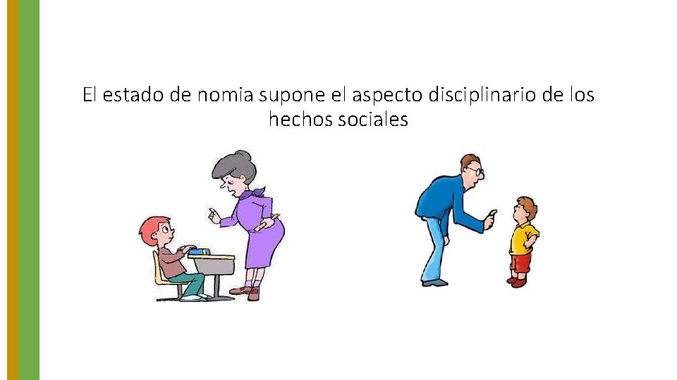 El estado de nomia supone el aspecto disciplinario de los hechos sociales 