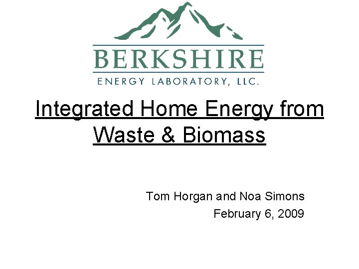 Integrated Home Energy from Waste & Biomass Tom Horgan and Noa Simons February 6,