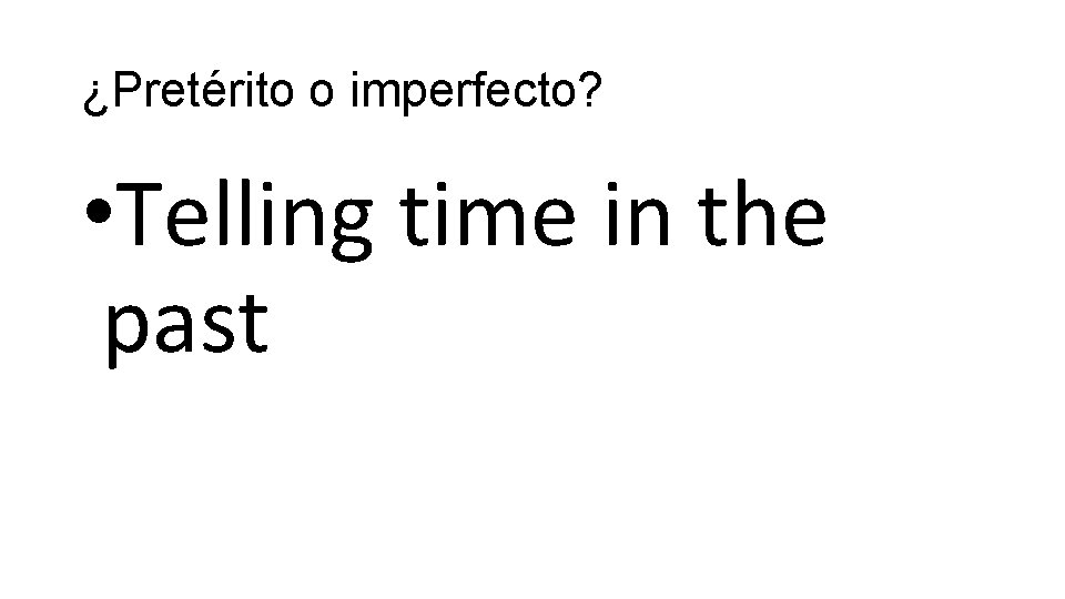 ¿Pretérito o imperfecto? • Telling time in the past 