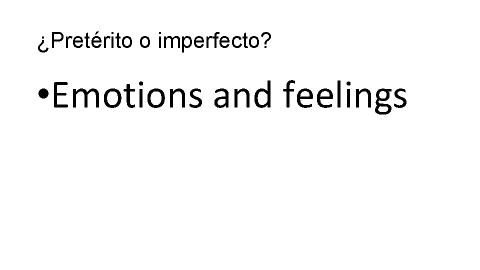 ¿Pretérito o imperfecto? • Emotions and feelings 