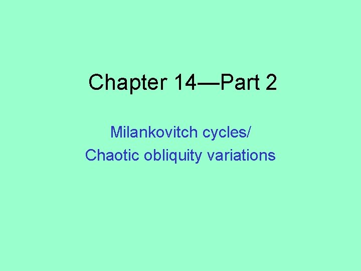 Chapter 14—Part 2 Milankovitch cycles/ Chaotic obliquity variations 