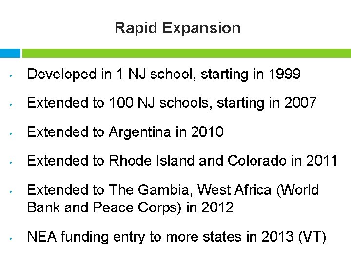 Rapid Expansion • Developed in 1 NJ school, starting in 1999 • Extended to