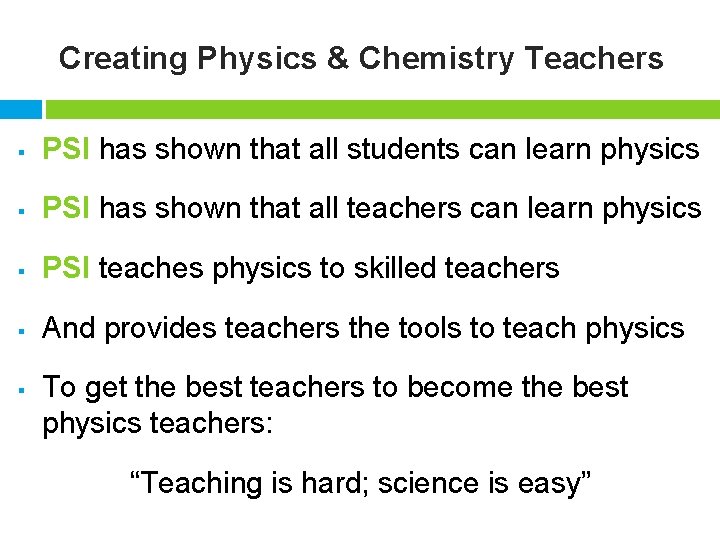 Creating Physics & Chemistry Teachers § PSI has shown that all students can learn