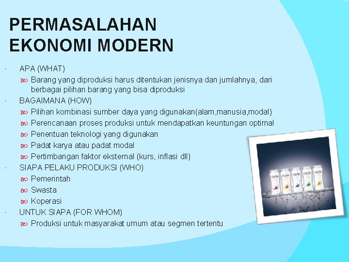 PERMASALAHAN EKONOMI MODERN APA (WHAT) Barang yang diproduksi harus ditentukan jenisnya dan jumlahnya, dari