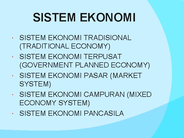 SISTEM EKONOMI TRADISIONAL (TRADITIONAL ECONOMY) SISTEM EKONOMI TERPUSAT (GOVERNMENT PLANNED ECONOMY) SISTEM EKONOMI PASAR