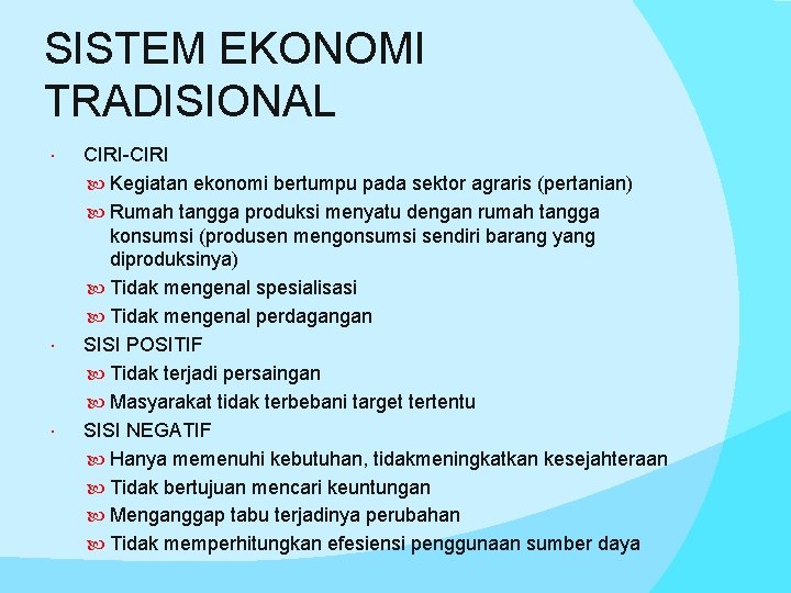 SISTEM EKONOMI TRADISIONAL CIRI-CIRI Kegiatan ekonomi bertumpu pada sektor agraris (pertanian) Rumah tangga produksi