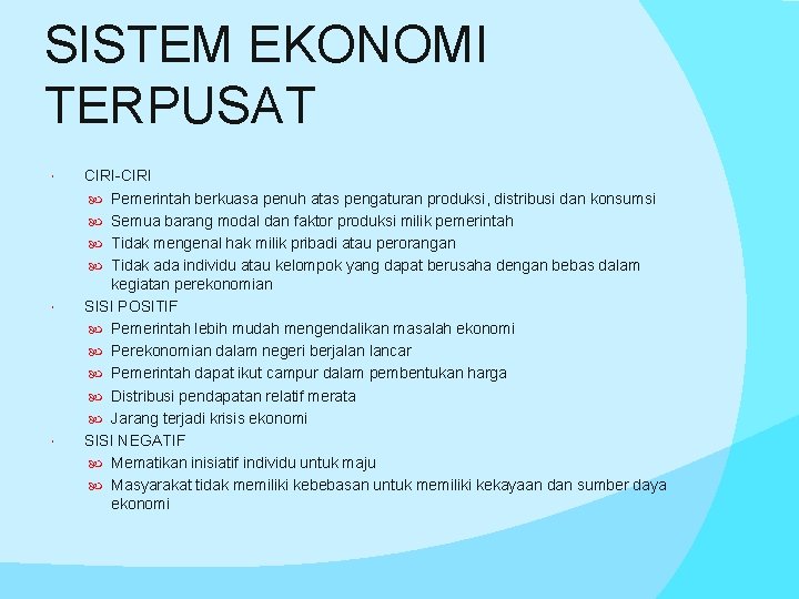 SISTEM EKONOMI TERPUSAT CIRI-CIRI Pemerintah berkuasa penuh atas pengaturan produksi, distribusi dan konsumsi Semua