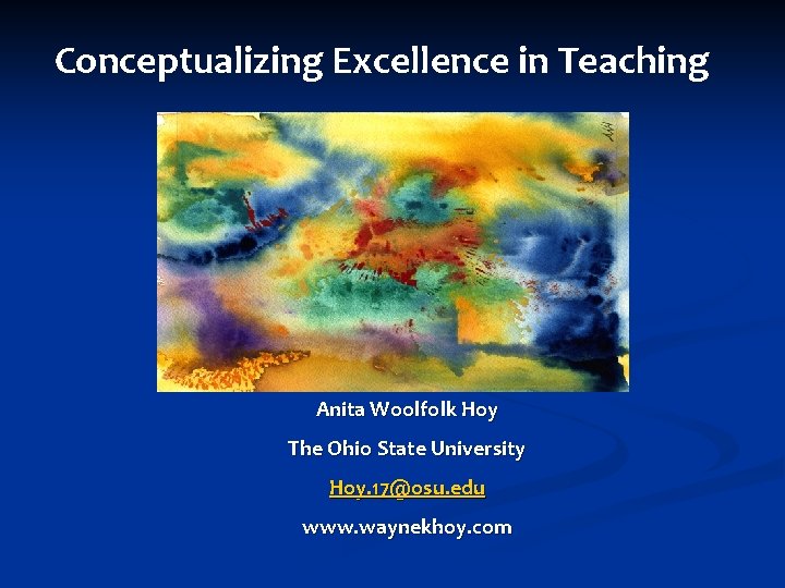 Conceptualizing Excellence in Teaching Anita Woolfolk Hoy The Ohio State University Hoy. 17@osu. edu Conceptualizing Excellence in Teaching Anita Woolfolk Hoy The Ohio State University Hoy. 17@osu. edu