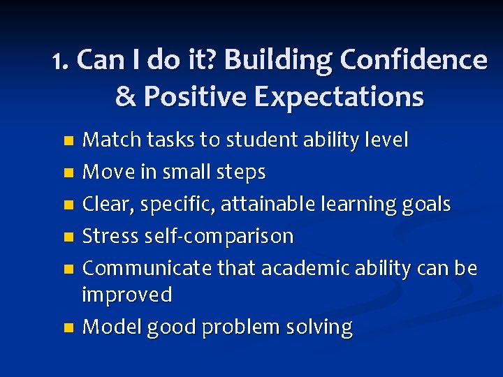 1. Can I do it? Building Confidence & Positive Expectations Match tasks to student 1. Can I do it? Building Confidence & Positive Expectations Match tasks to student