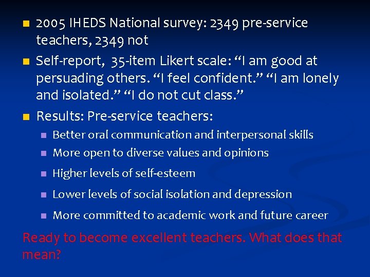 n n n 2005 IHEDS National survey: 2349 pre‐service teachers, 2349 not Self‐report, 35‐item n n n 2005 IHEDS National survey: 2349 pre‐service teachers, 2349 not Self‐report, 35‐item