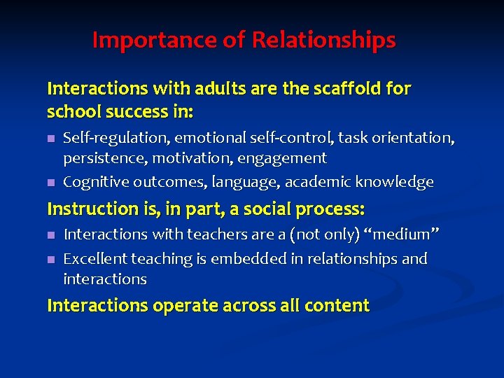 Importance of Relationships Interactions with adults are the scaffold for school success in: n Importance of Relationships Interactions with adults are the scaffold for school success in: n