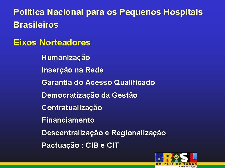 Política Nacional para os Pequenos Hospitais Brasileiros Eixos Norteadores Humanização Inserção na Rede Garantia