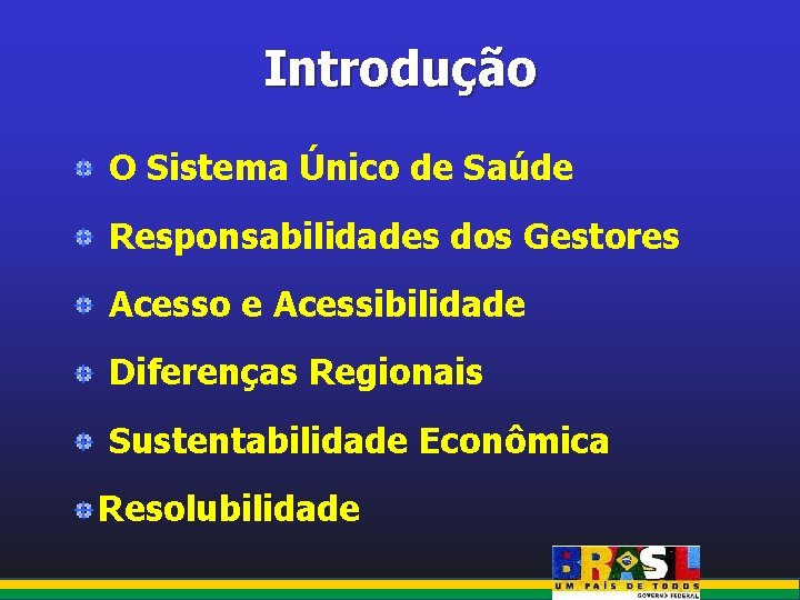 Introdução O Sistema Único de Saúde Responsabilidades dos Gestores Acesso e Acessibilidade Diferenças Regionais