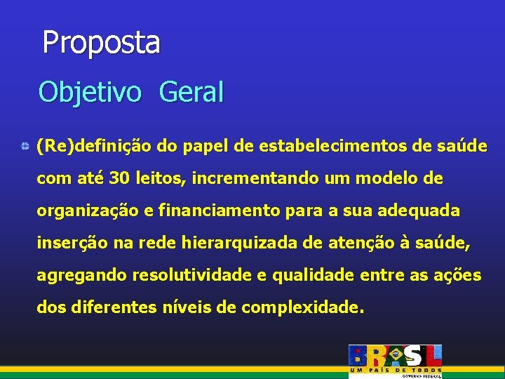 Proposta Objetivo Geral (Re)definição do papel de estabelecimentos de saúde com até 30 leitos,