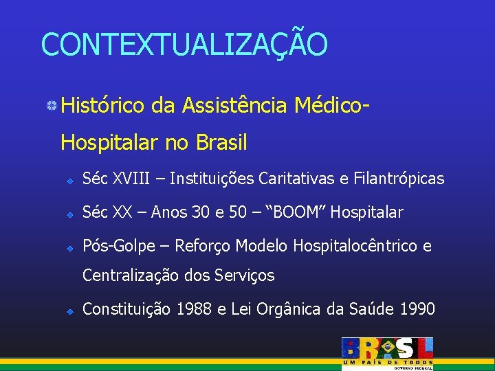 CONTEXTUALIZAÇÃO Histórico da Assistência Médico. Hospitalar no Brasil Séc XVIII – Instituições Caritativas e