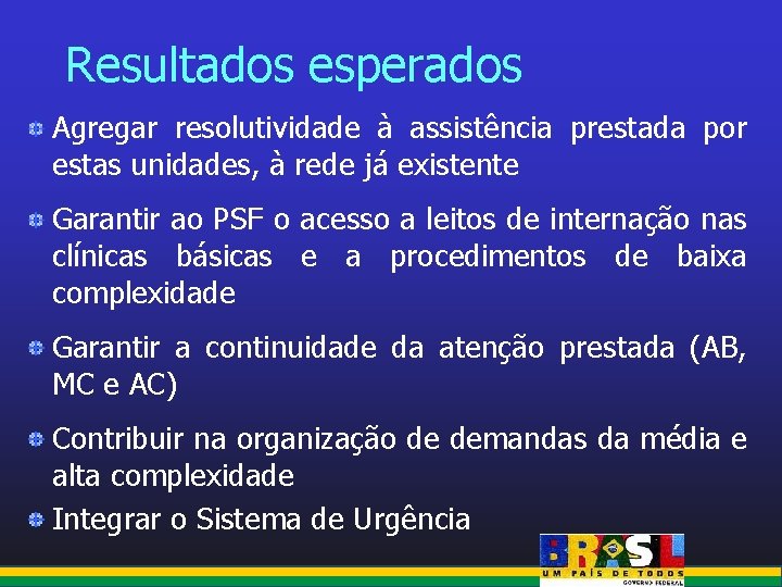 Resultados esperados Agregar resolutividade à assistência prestada por estas unidades, à rede já existente