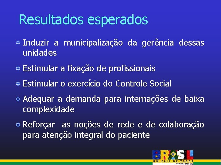 Resultados esperados Induzir a municipalização da gerência dessas unidades Estimular a fixação de profissionais