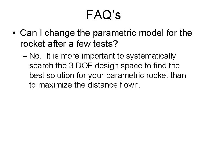 FAQ’s • Can I change the parametric model for the rocket after a few