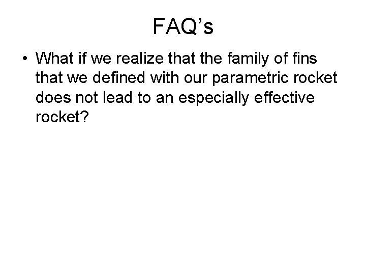 FAQ’s • What if we realize that the family of fins that we defined