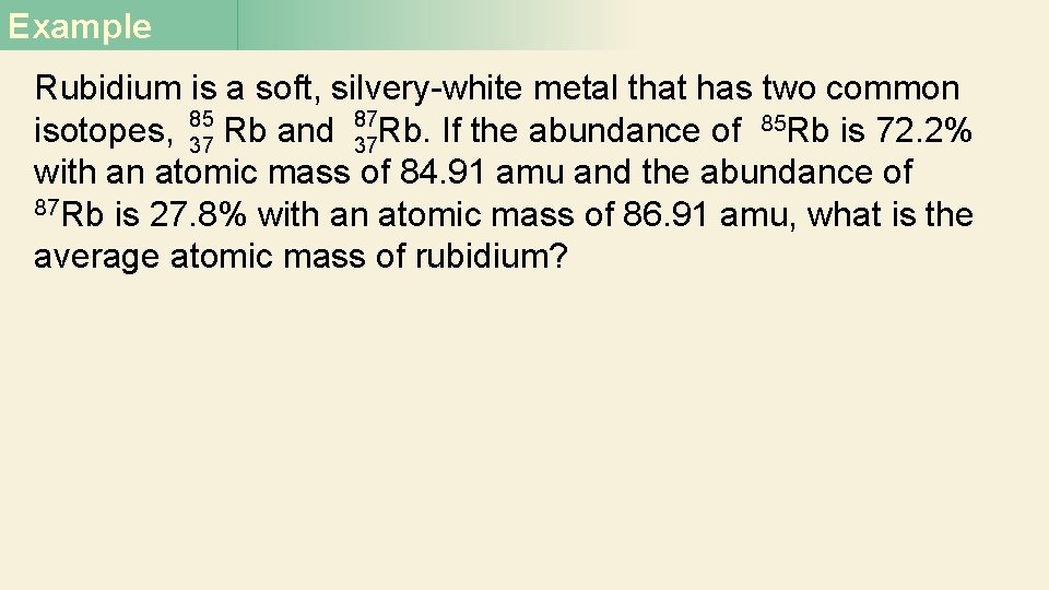 Example Rubidium is a soft, silvery-white metal that has two common 85 87 isotopes, Example Rubidium is a soft, silvery-white metal that has two common 85 87 isotopes,