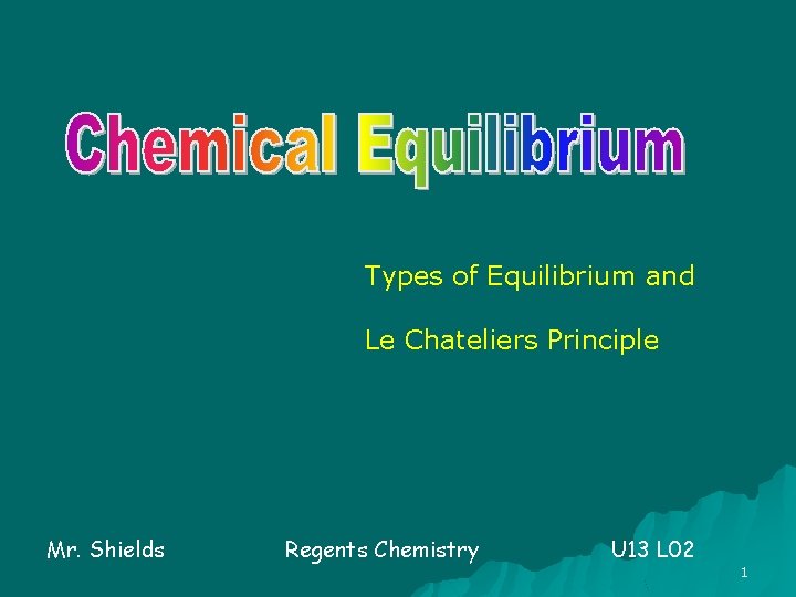 Types of Equilibrium and Le Chateliers Principle Mr. Shields Regents Chemistry U 13 L